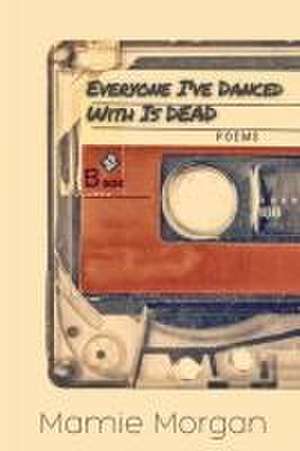 Everyone I've Danced With Is Dead de Mamie Morgan