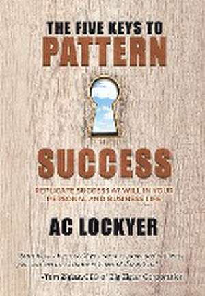 The Five Keys to Pattern Success de Ac Lockyer