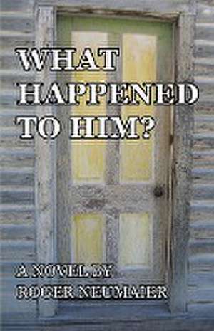 What Happened to Him? de Roger Neumaier