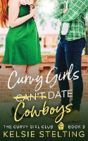 Curvy Girls Can't Date Cowboys de Kelsie Stelting