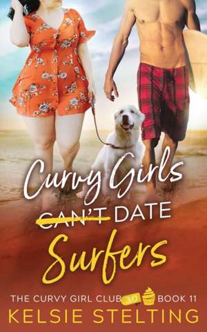 Curvy Girls Can't Date Surfers de Kelsie Stelting