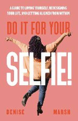 Do It For Your SELFIE! de Denise Marsh