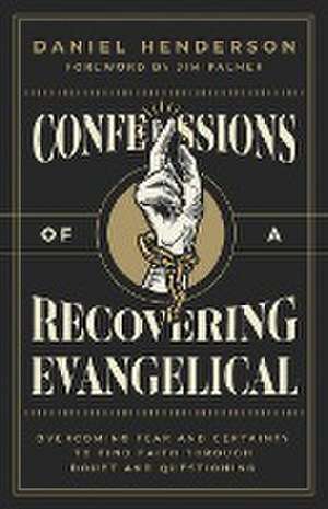 Confessions of a Recovering Evangelical de Daniel Henderson