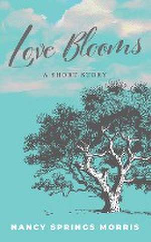 Love Blooms de Nancy S. Morris