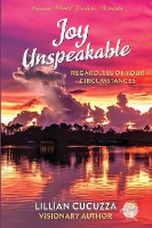 Joy Unspeakable de Lillian Cucuzza