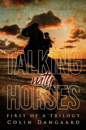 Talking with Horses de Colin Dangaard