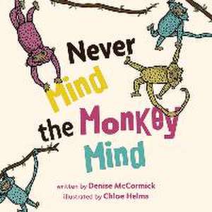 Never Mind the Monkey Mind de Denise McCormick