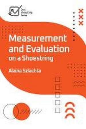 Measurement and Evaluation on a Shoestring de Alaina Szlachta