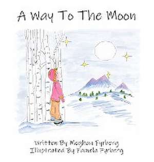 A Way to the Moon de Meghan Fyrberg