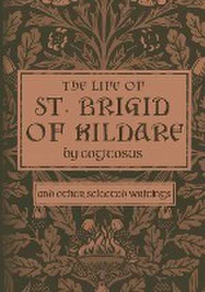 The Life of St. Brigid of Kildare by Cogitosus de Phillip Campbell