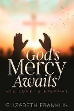 God's Mercy Awaits de Elizabeth Franklin