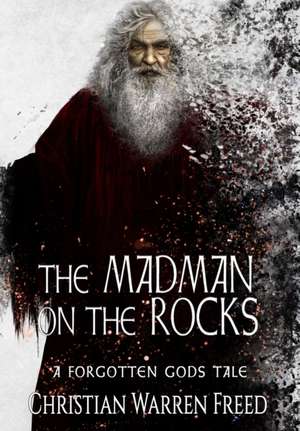 The Madman on the Rocks de Christian Warren Freed