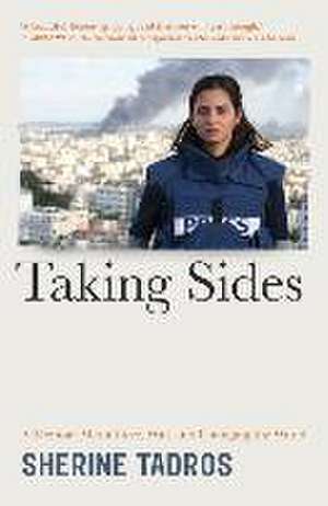 Taking Sides: A Memoir about Love, War, and Changing the World de Sherine Tadros