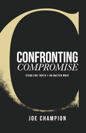 Confronting Compromise de Joe Champion