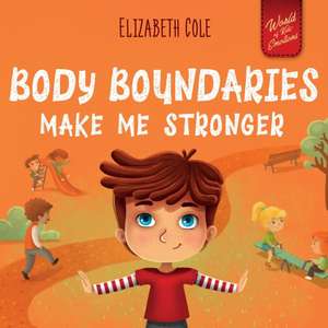 Body Boundaries Make Me Stronger de Elizabeth Cole