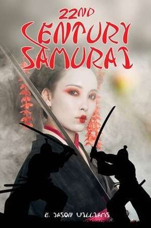 22nd Century Samurai de E. Jason Williams