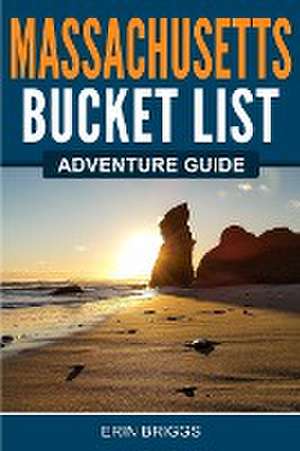 Massachusetts Bucket List Adventure Guide de Erin Briggs