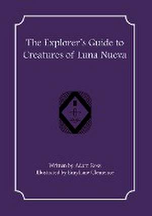 The Explorer's Guide to Creatures of Luna Nueva de Adam Ross