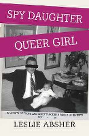 Spy Daughter, Queer Girl de Leslie Absher