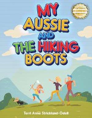 My Aussie and the Hiking Boots de Terri Anne Strickland-Odell