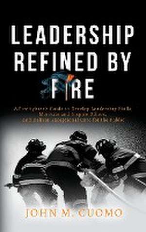 Leadership Refined by Fire de John M Cuomo