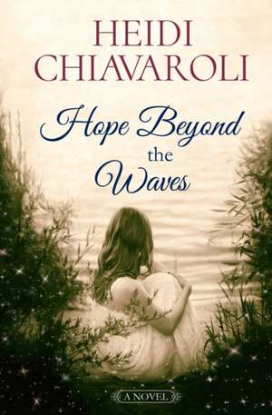 Hope Beyond the Waves de Heidi Chiavaroli