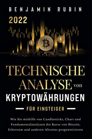 Technische Analyse von Kryptowährungen für Einsteiger de Benjamin Rubin