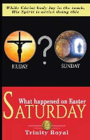 What Happened on Easter Saturday de Trinity Royal