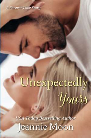 Unexpectedly Yours de Jeannie Moon