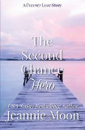 The Second Chance Hero de Jeannie Moon