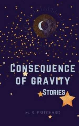 Consequence of Gravity de M. R. Pritchard