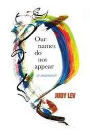 Our Names Do Not Appear de Judy Lev