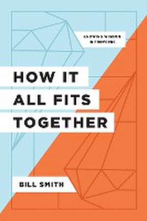 How It All Fits Together de Bill Smith