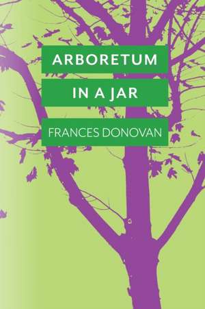 Arboretum in a Jar de Frances Donovan