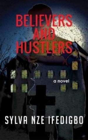 Believers And Hustlers de Sylva Nze Ifedigbo