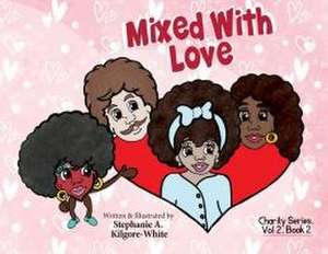 Mixed With Love de Stephanie A. Kilgore-White