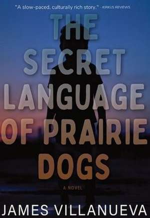 The Secret Language of Prairie Dogs de James Villanueva