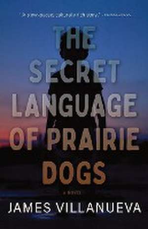 The Secret Language of Prairie Dogs de James Villanueva