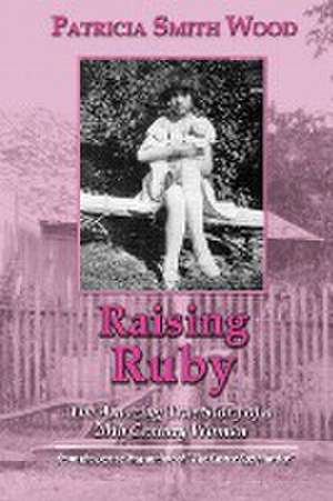 Raising Ruby de Patricia S Wood