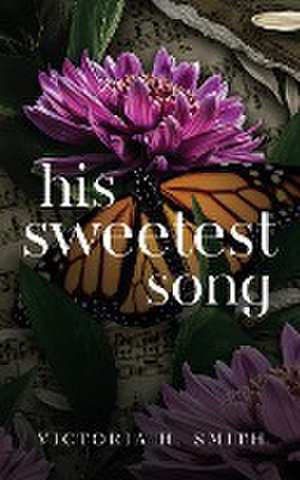 His Sweetest Song de Victoria H. Smith