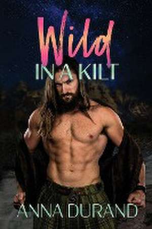 Wild in a Kilt de Anna Durand