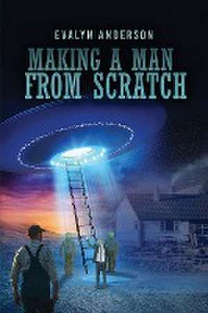 Making a Man from Scratch de Evalyn Anderson