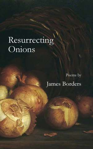 Resurrecting Onions de James Borders