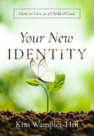 Your New Identity: How to Live as a Child of God de Kimberly Wampler-Hill