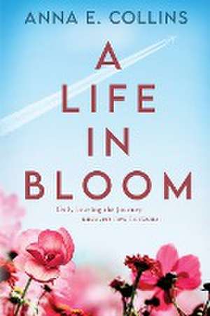 A Life in Bloom de Anna E. Collins