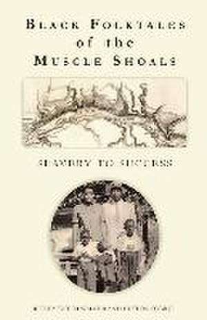 Black Folktales of the Muscle Shoals - Slavery to Success de Rickey Butch Walker