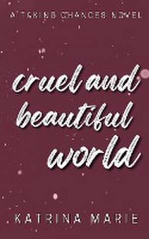 Cruel and Beautiful World de Katrina Marie