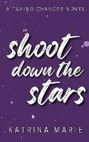 Shoot Down the Stars de Katrina Marie