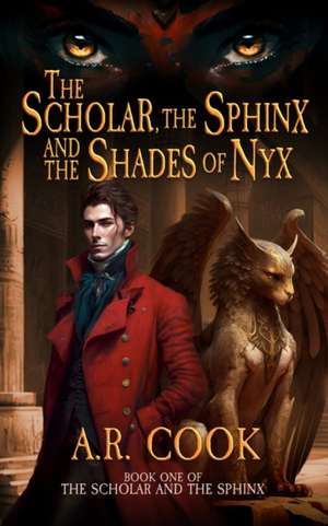 The Scholar, the Sphinx, and the Shades of Nyx de A. R. Cook