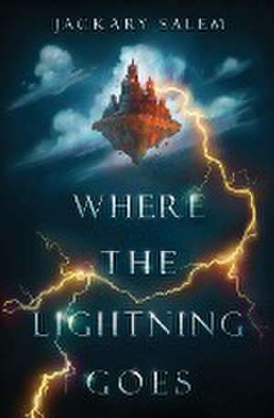 Where the Lightning Goes de Jackary Salem